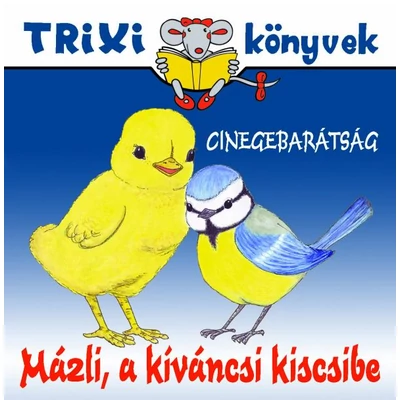 Mázli a kíváncsi kiscsibe/Cinegebarátség