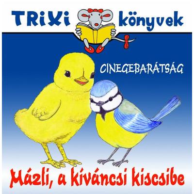 Mázli a kíváncsi kiscsibe/Cinegebarátség